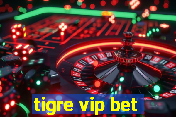 tigre vip bet
